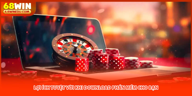 Lợi ích tuyệt vời khi download phần mềm cho bạn
